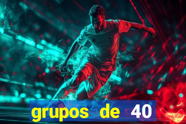 grupos de 40 dezenas da quina