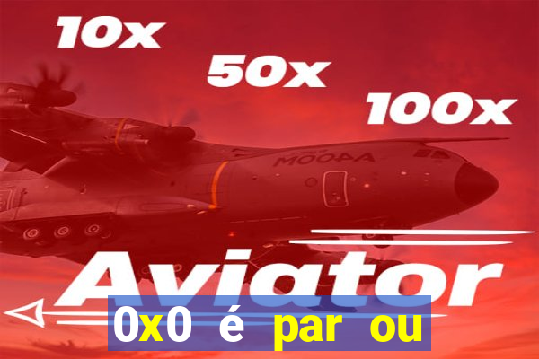 0x0 é par ou ímpar bet365