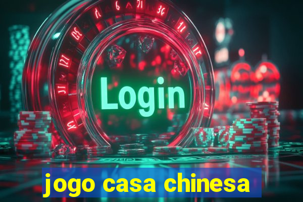 jogo casa chinesa