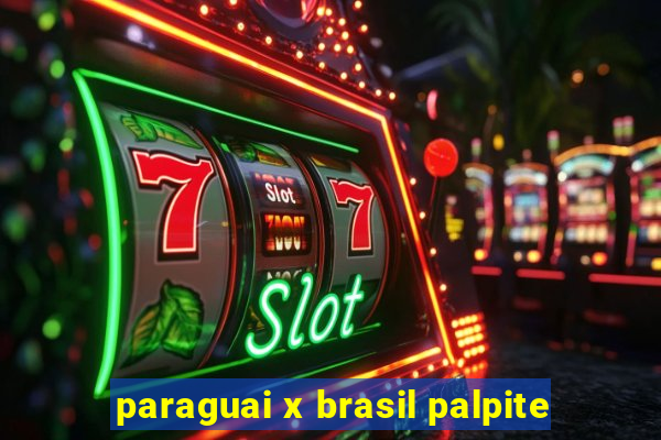 paraguai x brasil palpite