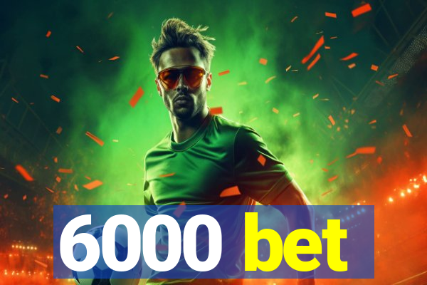 6000 bet