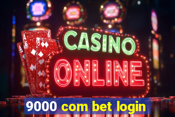 9000 com bet login