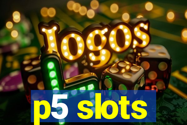 p5 slots