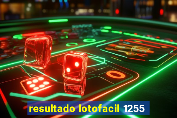 resultado lotofacil 1255