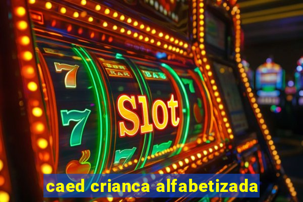 caed crianca alfabetizada
