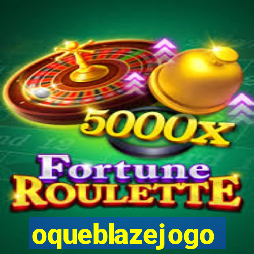 oqueblazejogo