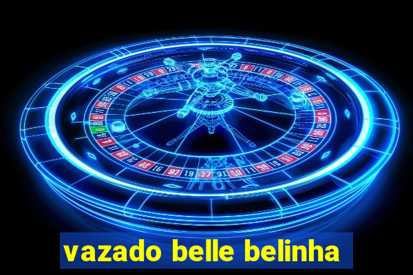 vazado belle belinha