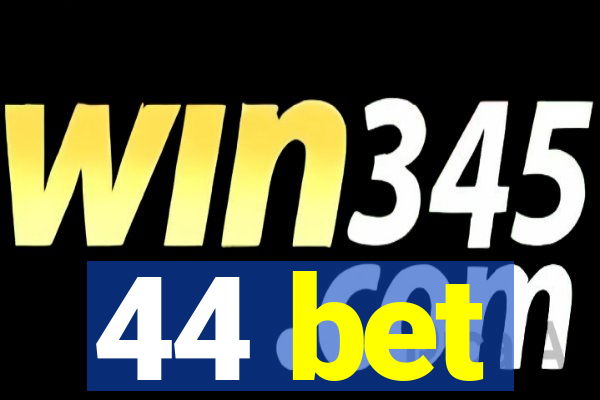 44 bet