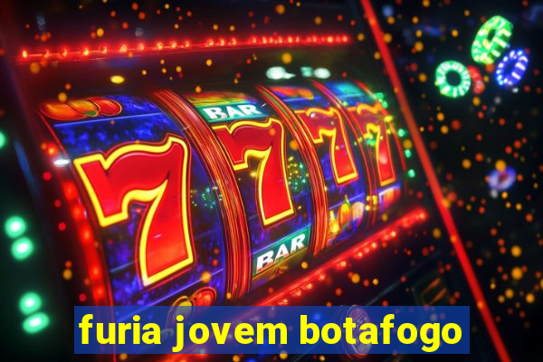 furia jovem botafogo