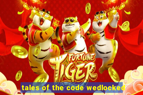tales of the code wedlocked