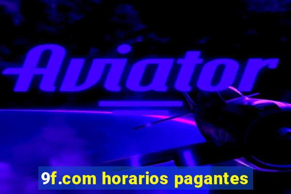 9f.com horarios pagantes