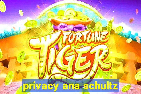 privacy ana schultz