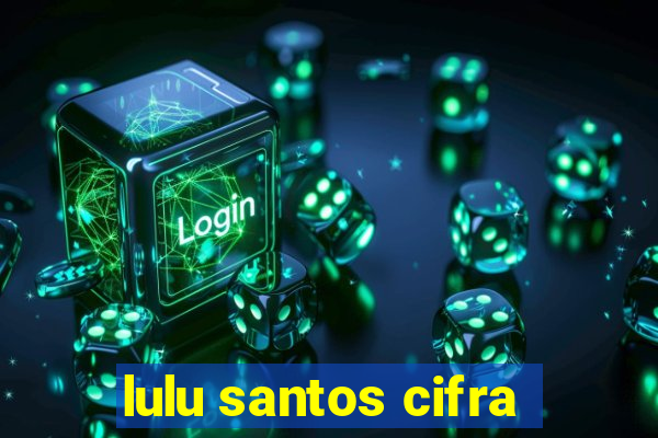 lulu santos cifra