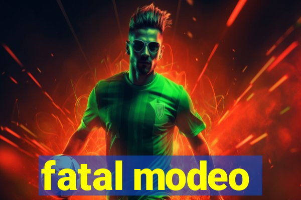 fatal modeo