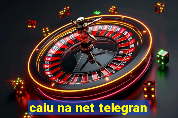 caiu na net telegran