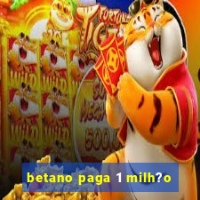 betano paga 1 milh?o