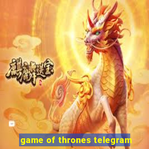 game of thrones telegram