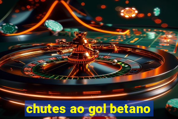 chutes ao gol betano