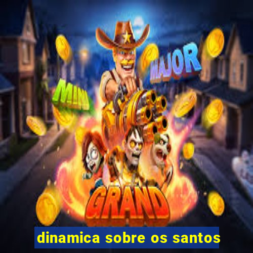 dinamica sobre os santos