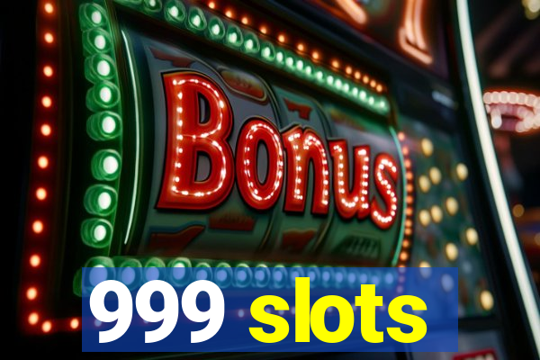 999 slots