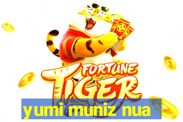 yumi muniz nua