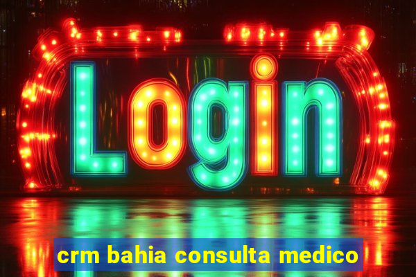 crm bahia consulta medico