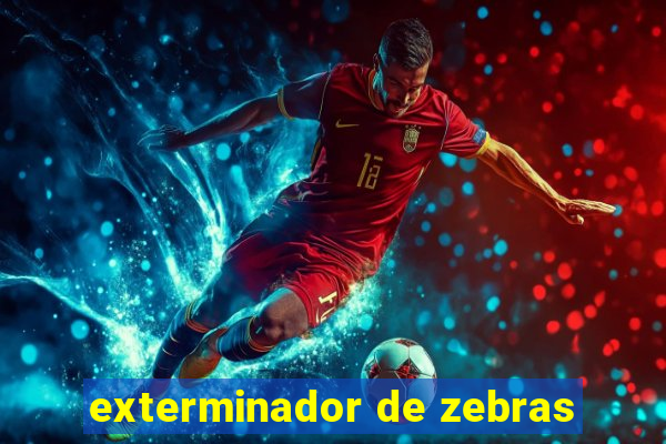 exterminador de zebras