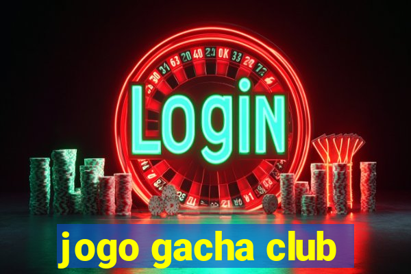 jogo gacha club