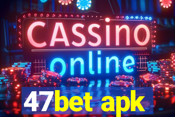 47bet apk