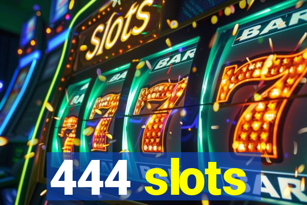 444 slots