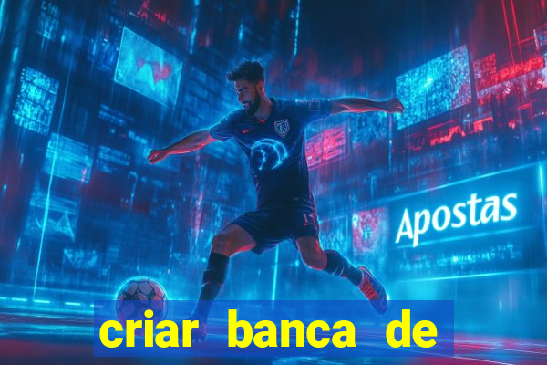 criar banca de apostas grátis