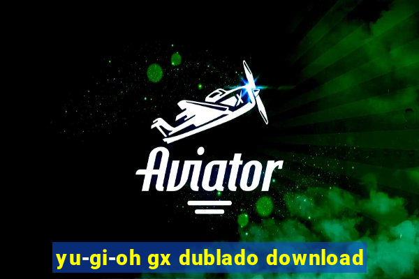 yu-gi-oh gx dublado download