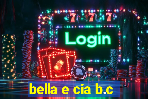 bella e cia b.c