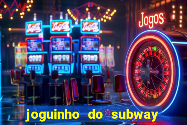 joguinho do subway surf que ganha dinheiro de verdade