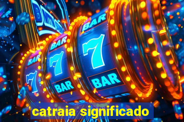 catraia significado